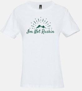 Grab a    Imnotrushin      tee shirt NOW & show your not rushin